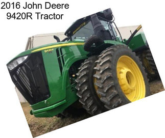 2016 John Deere 9420R Tractor