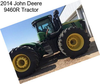 2014 John Deere 9460R Tractor