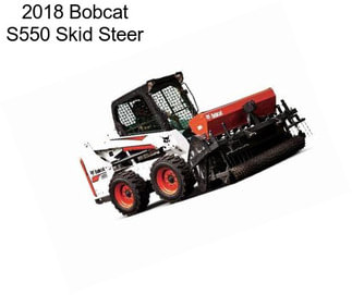 2018 Bobcat S550 Skid Steer