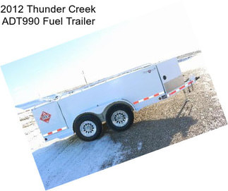 2012 Thunder Creek ADT990 Fuel Trailer