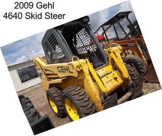 2009 Gehl 4640 Skid Steer