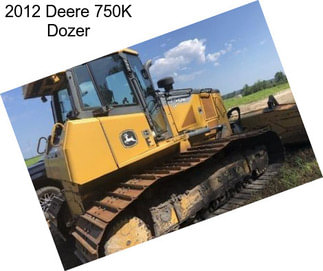 2012 Deere 750K Dozer