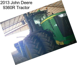 2013 John Deere 9360R Tractor