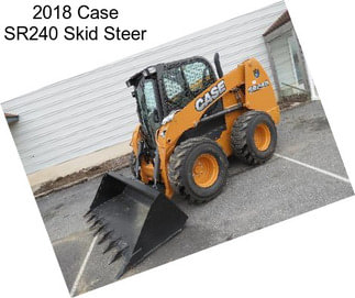 2018 Case SR240 Skid Steer