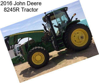 2016 John Deere 8245R Tractor