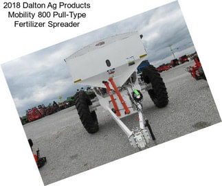 2018 Dalton Ag Products Mobility 800 Pull-Type Fertilizer Spreader