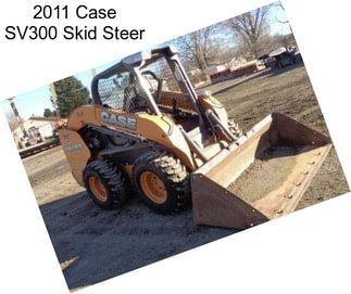 2011 Case SV300 Skid Steer