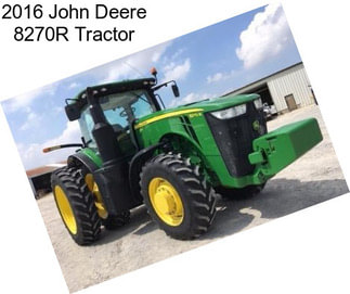 2016 John Deere 8270R Tractor