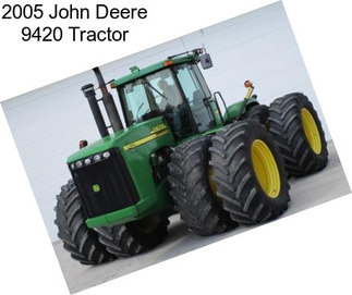 2005 John Deere 9420 Tractor