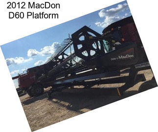 2012 MacDon D60 Platform