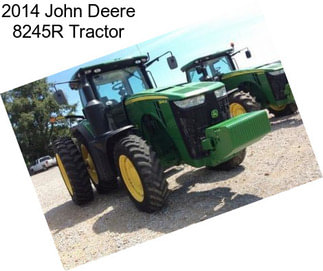 2014 John Deere 8245R Tractor