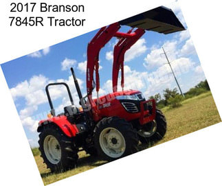 2017 Branson 7845R Tractor