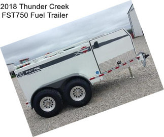 2018 Thunder Creek FST750 Fuel Trailer