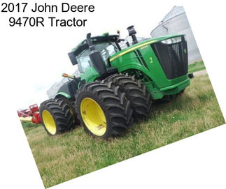 2017 John Deere 9470R Tractor