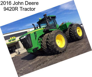 2016 John Deere 9420R Tractor