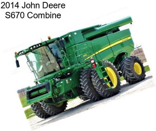 2014 John Deere S670 Combine