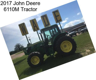 2017 John Deere 6110M Tractor