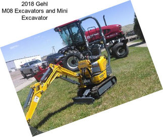 2018 Gehl M08 Excavators and Mini Excavator