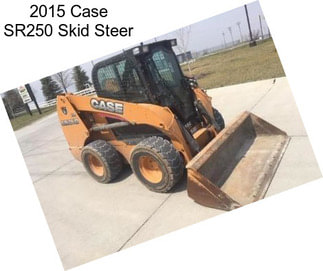 2015 Case SR250 Skid Steer