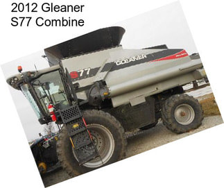 2012 Gleaner S77 Combine