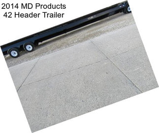 2014 MD Products 42 Header Trailer
