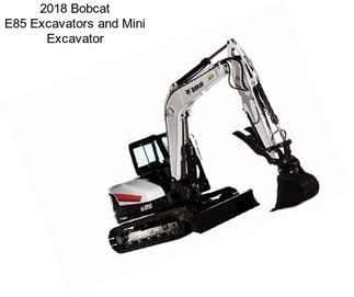 2018 Bobcat E85 Excavators and Mini Excavator