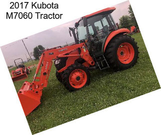 2017 Kubota M7060 Tractor