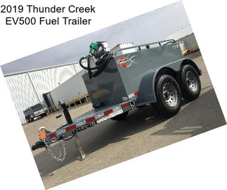 2019 Thunder Creek EV500 Fuel Trailer