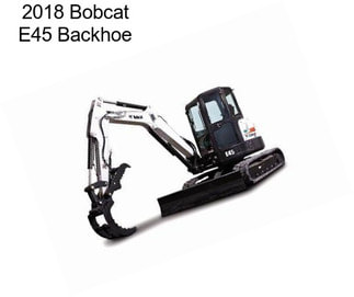 2018 Bobcat E45 Backhoe