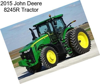 2015 John Deere 8245R Tractor