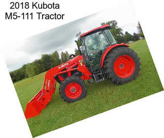 2018 Kubota M5-111 Tractor