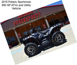 2015 Polaris Sportsman 850 SP ATVs and Utility Vehicle