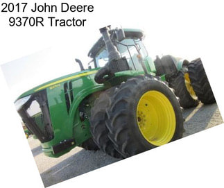 2017 John Deere 9370R Tractor