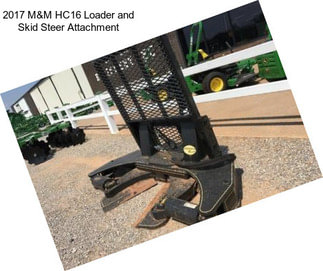 2017 M&M HC16 Loader and Skid Steer Attachment