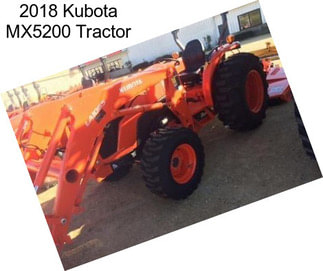 2018 Kubota MX5200 Tractor