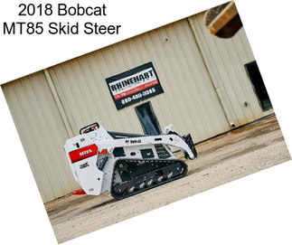 2018 Bobcat MT85 Skid Steer