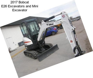2017 Bobcat E26 Excavators and Mini Excavator