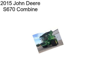 2015 John Deere S670 Combine