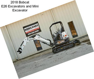 2018 Bobcat E26 Excavators and Mini Excavator