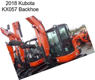2018 Kubota KX057 Backhoe