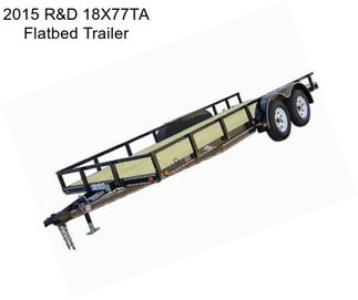 2015 R&D 18X77TA Flatbed Trailer