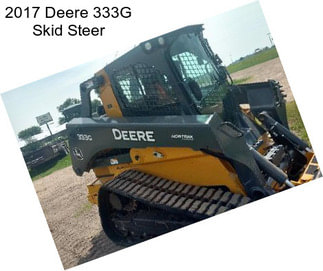 2017 Deere 333G Skid Steer