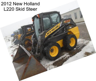 2012 New Holland L220 Skid Steer