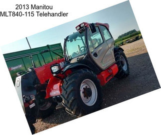 2013 Manitou MLT840-115 Telehandler