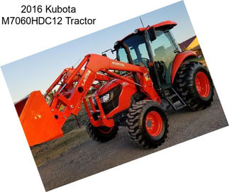 2016 Kubota M7060HDC12 Tractor
