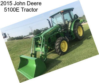 2015 John Deere 5100E Tractor