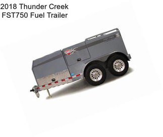 2018 Thunder Creek FST750 Fuel Trailer