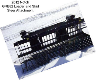 2012 Notch GRB82 Loader and Skid Steer Attachment