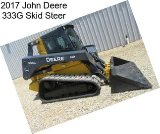 2017 John Deere 333G Skid Steer