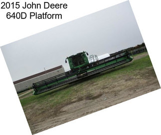 2015 John Deere 640D Platform